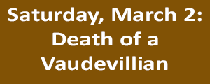 March 2 - Death of a Vaudevillian